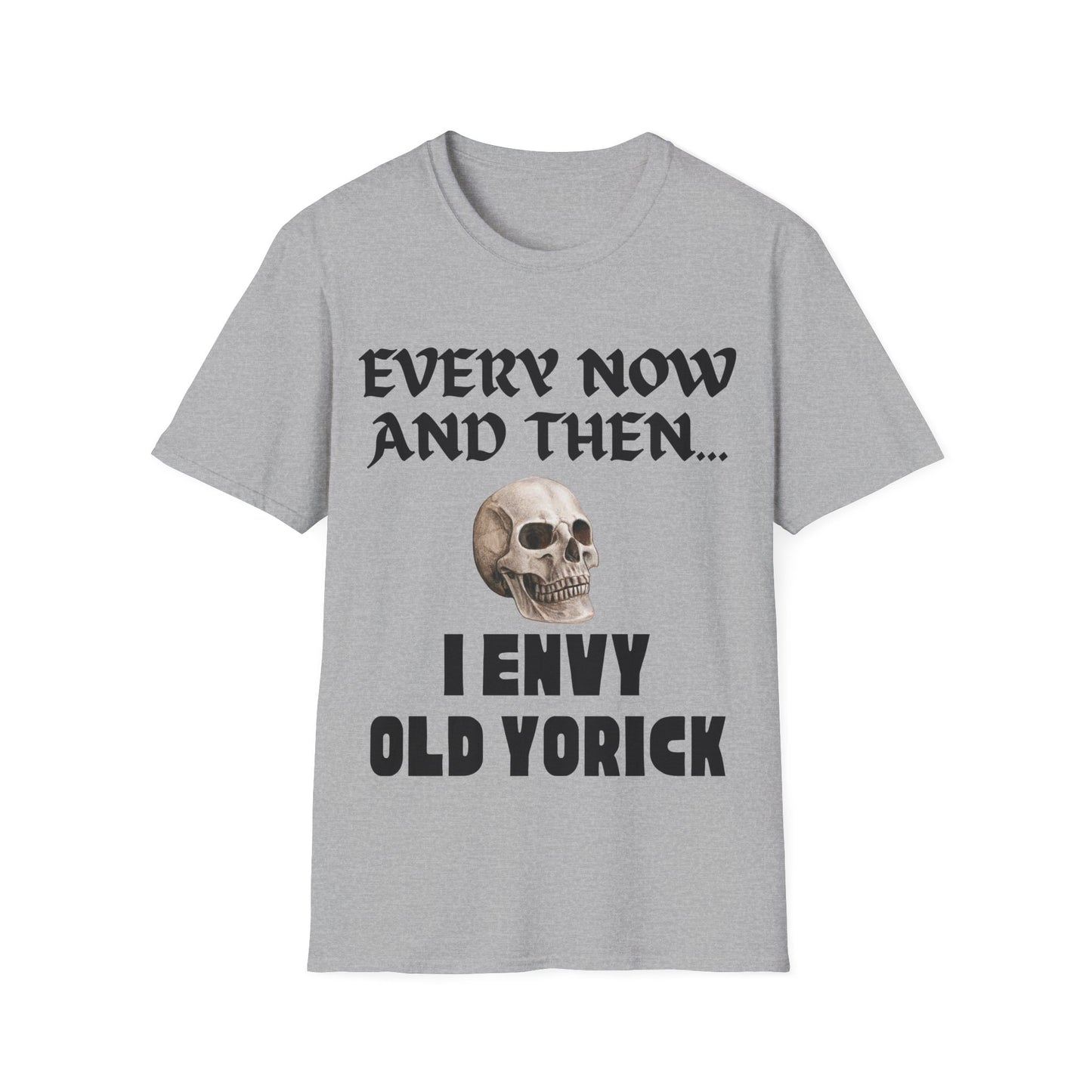 Every now and then I envy old Yorick. Dry wit.