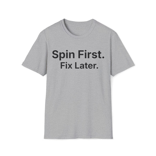 Spin first, fix later. Calmly behind schedule