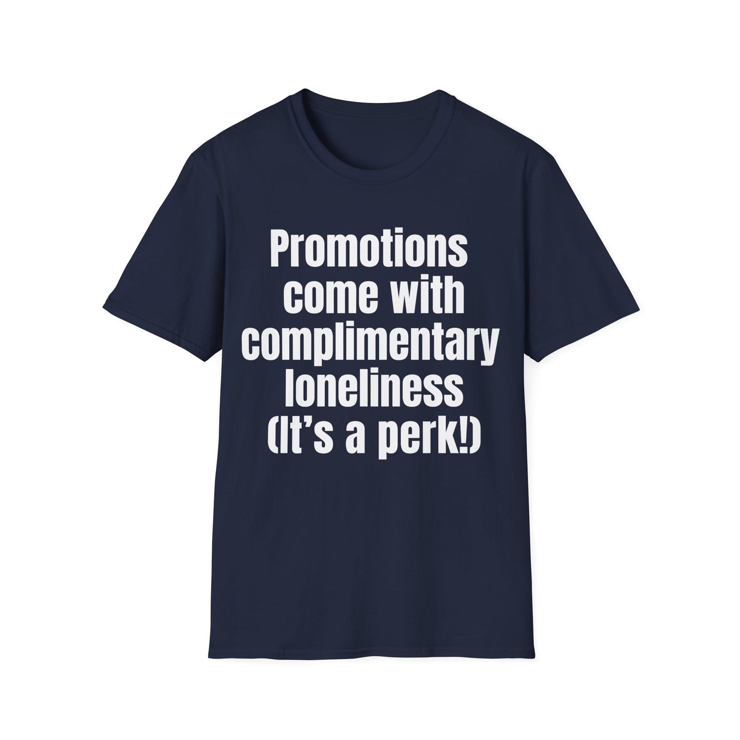 Promotions include complimentary loneliness. Perk of the job