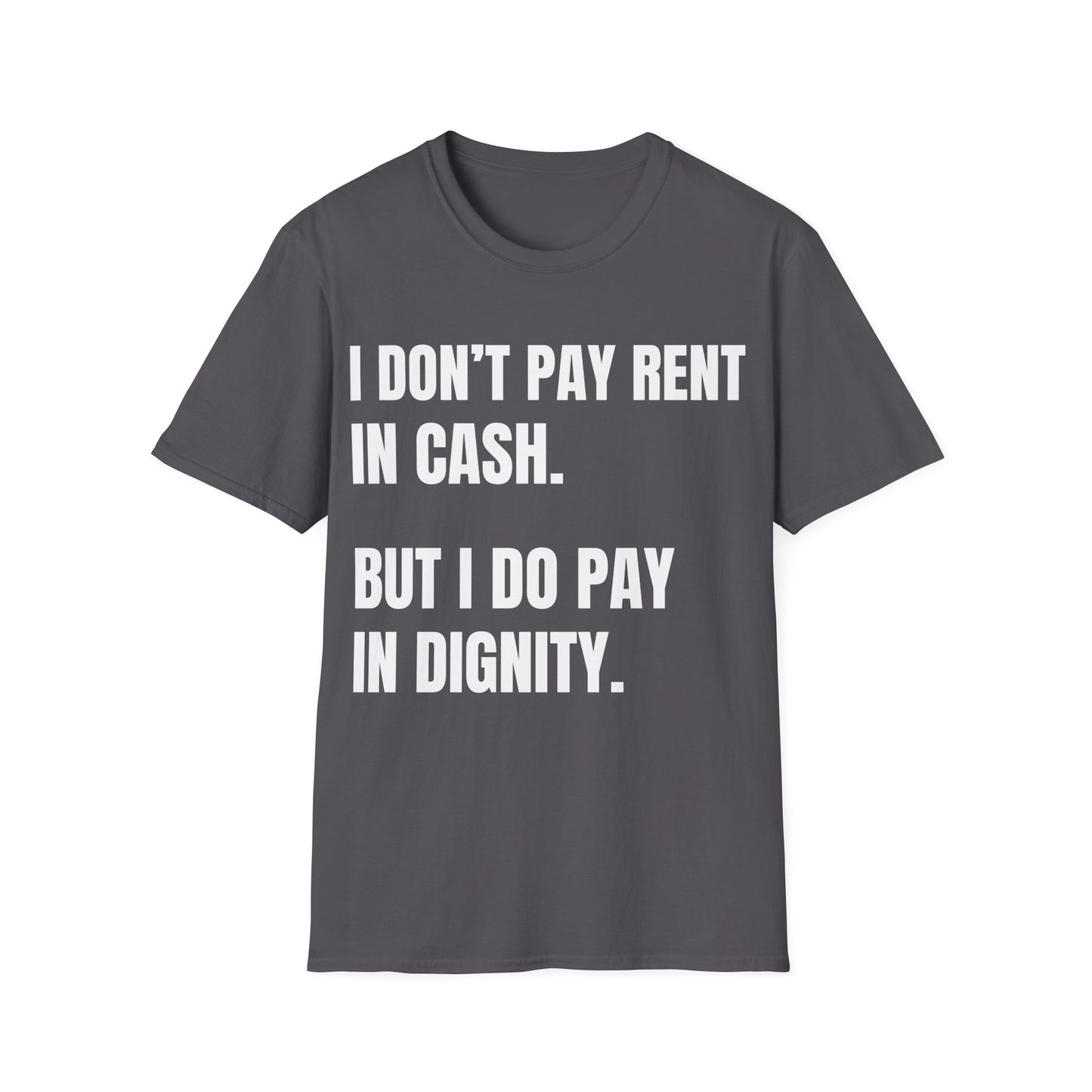 I don’t pay rent in cash. I pay in dignity.