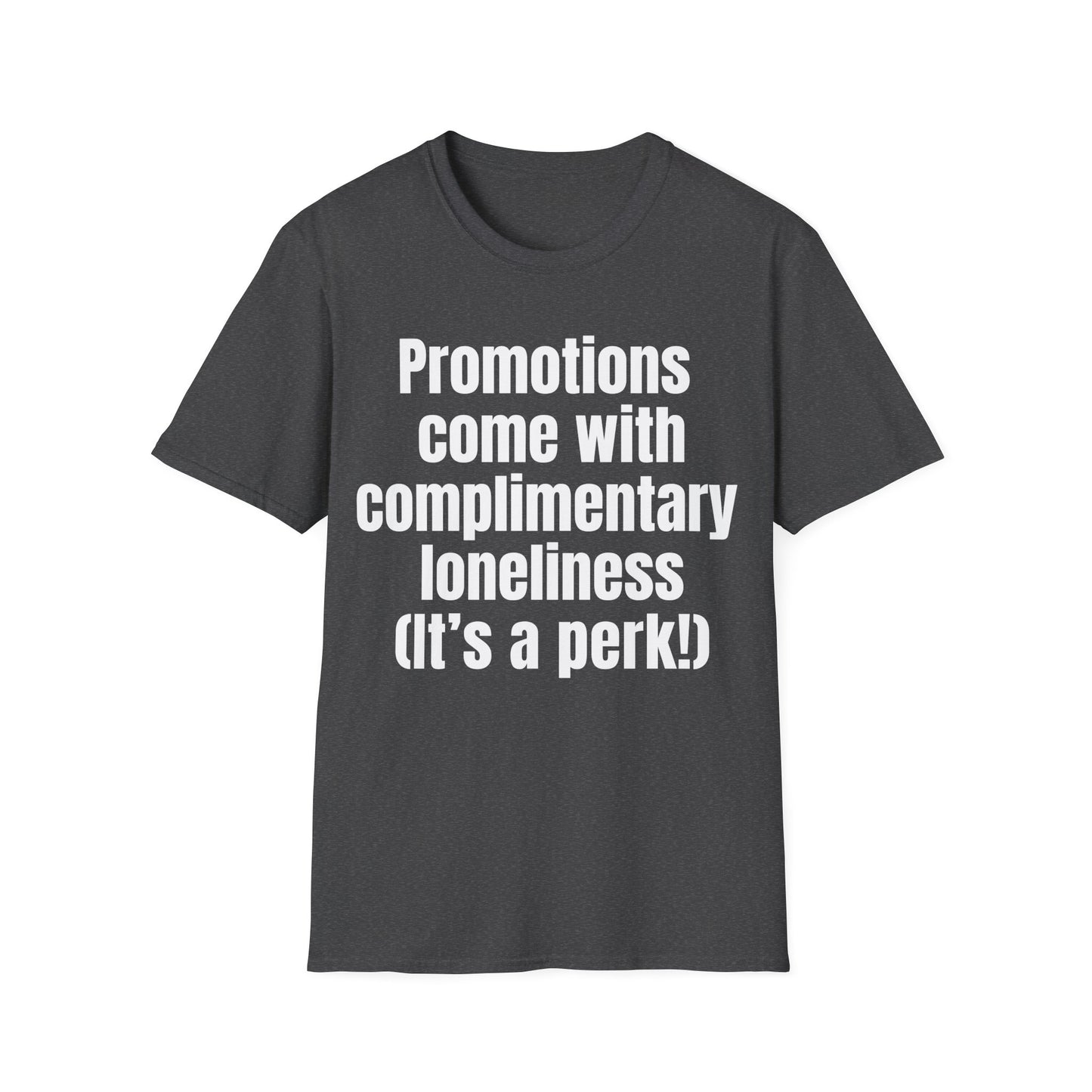 Promotions include complimentary loneliness.   Perk of the job