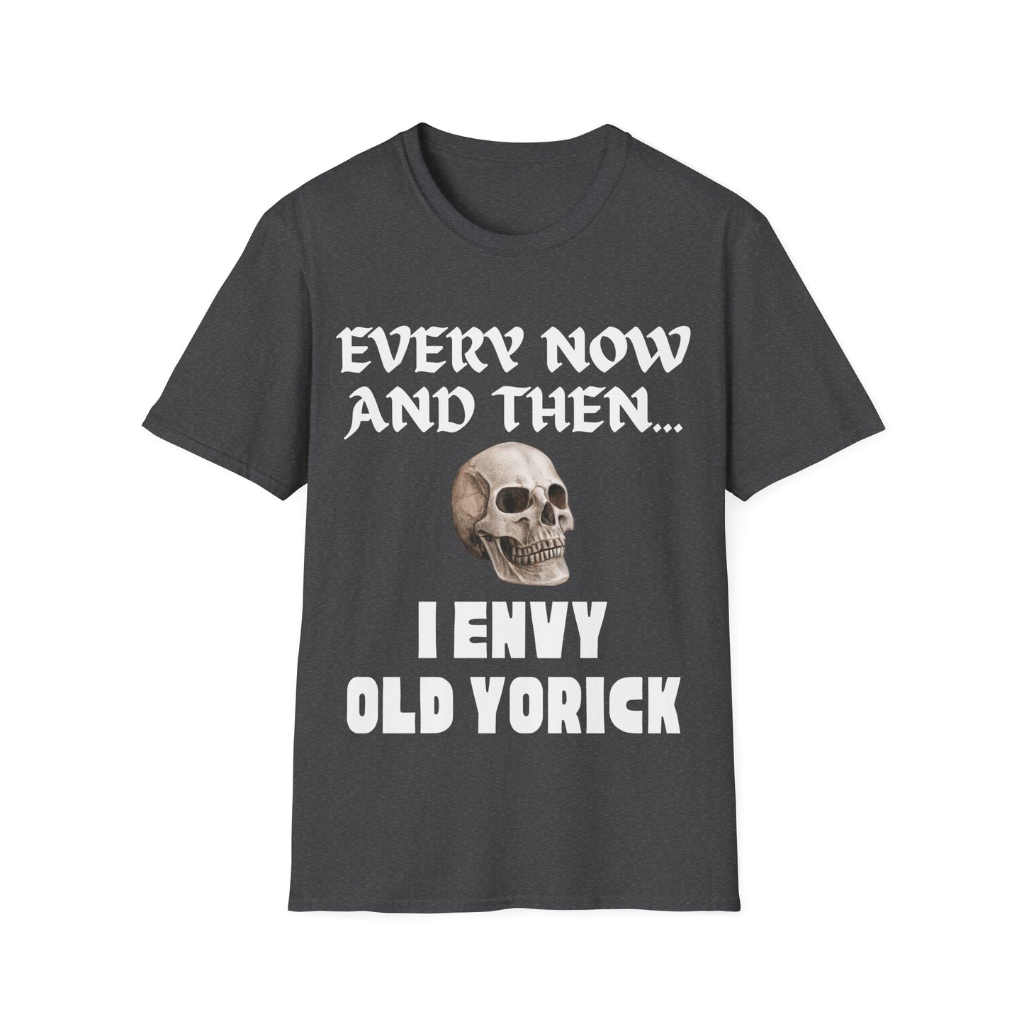 Every now and then I envy old Yorick.  Dry wit.