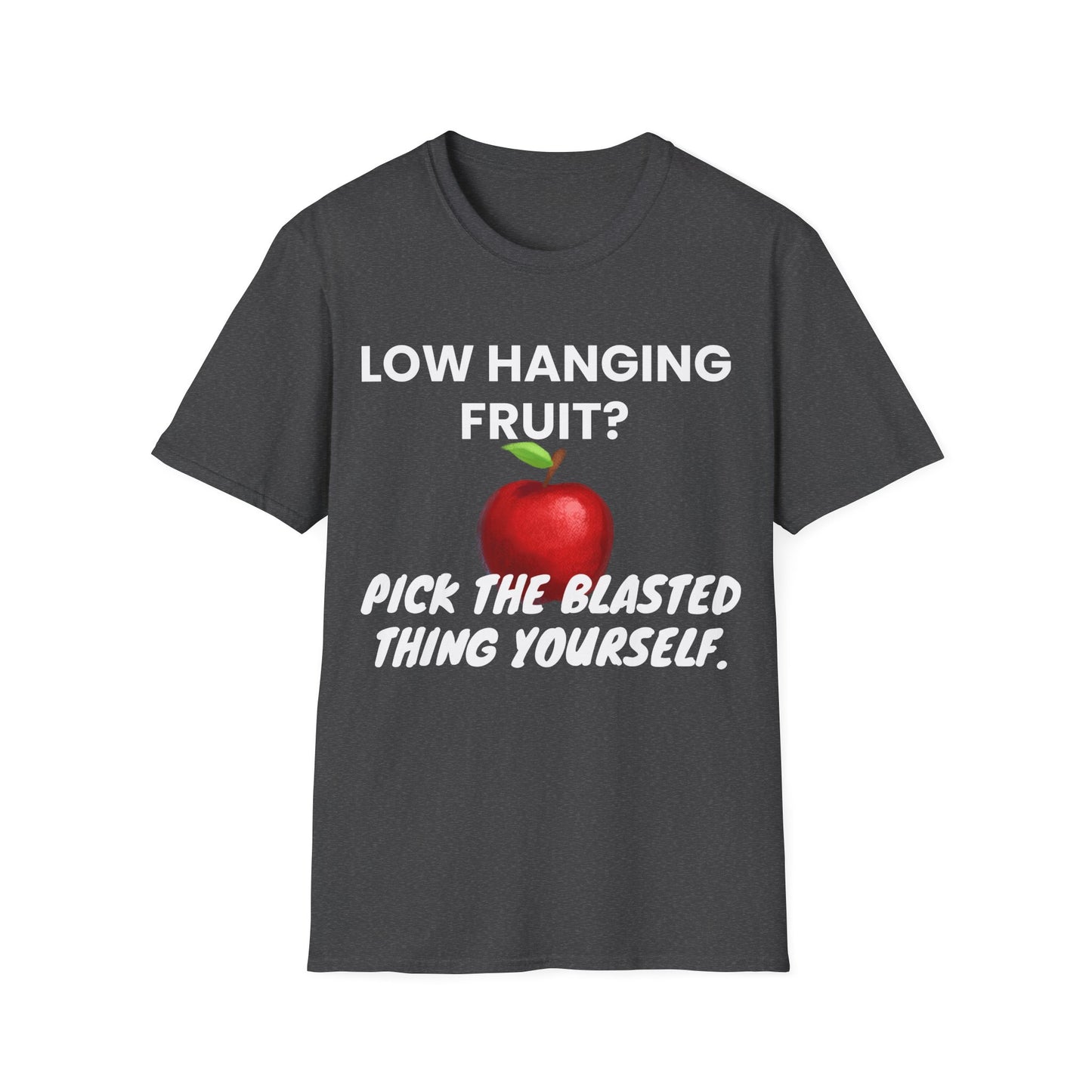 Low hanging fruit? Pick the blasted thing yourself