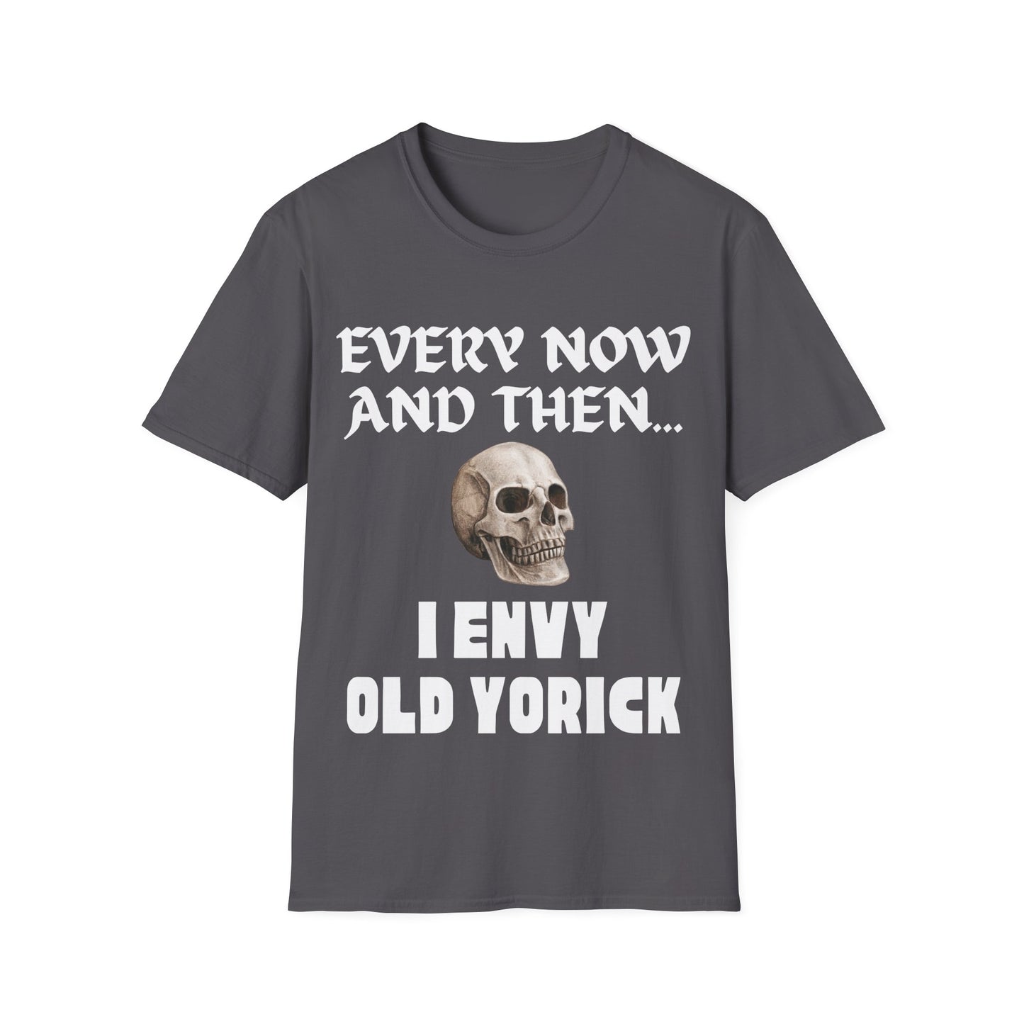 Every now and then I envy old Yorick.  Dry wit.