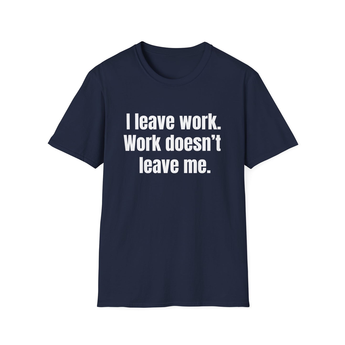 I leave work. Work doesn’t leave me. Work stress humor