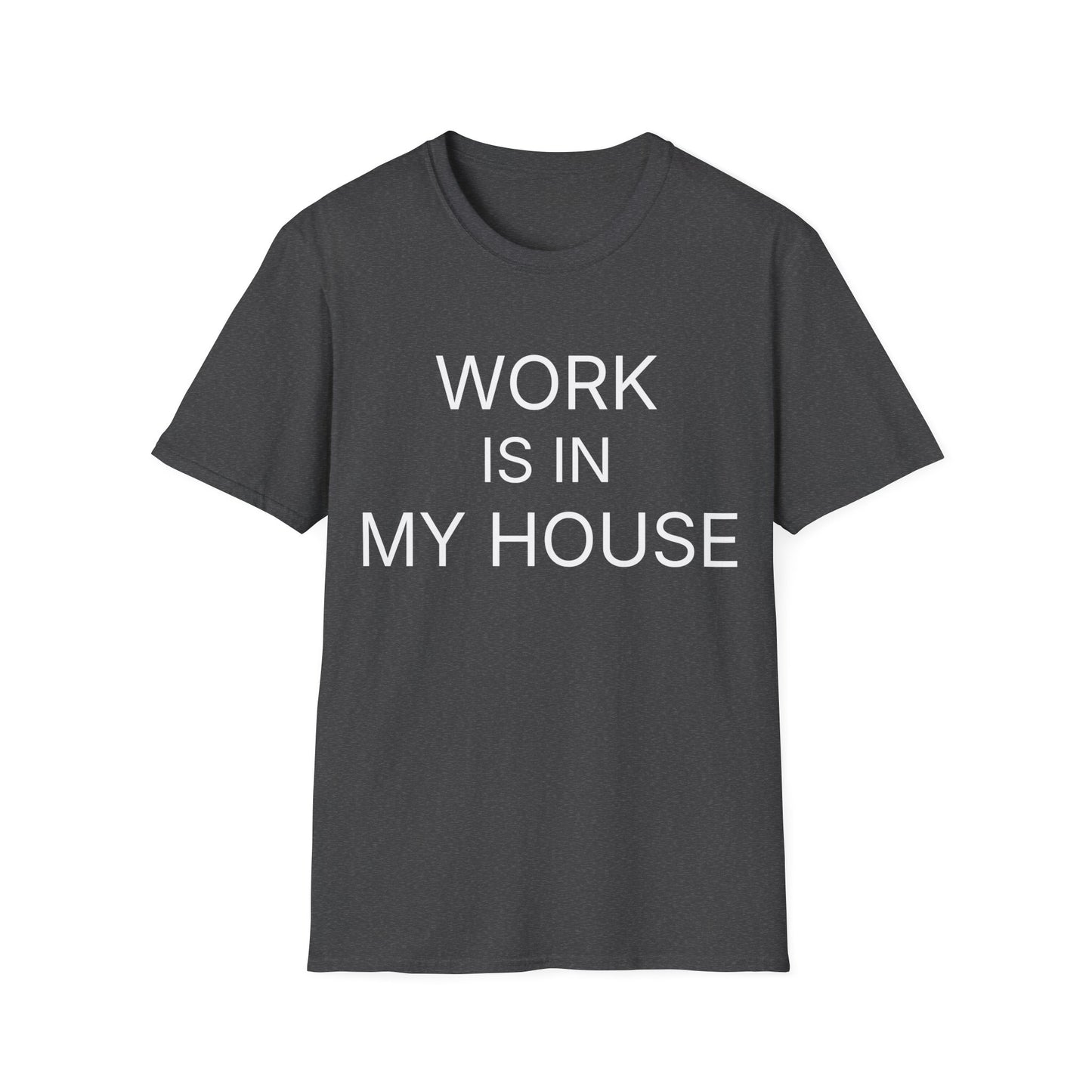 Black remote work t-shirt reading "WORK IS IN MY HOUSE"