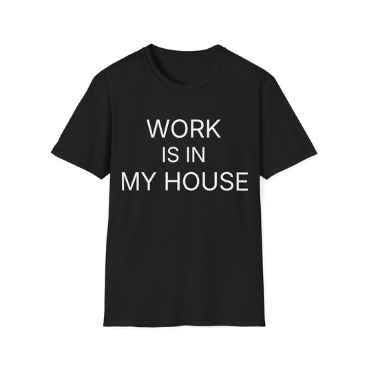 Charcoal remote work t-shirt reading "WORK IS IN MY HOUSE"