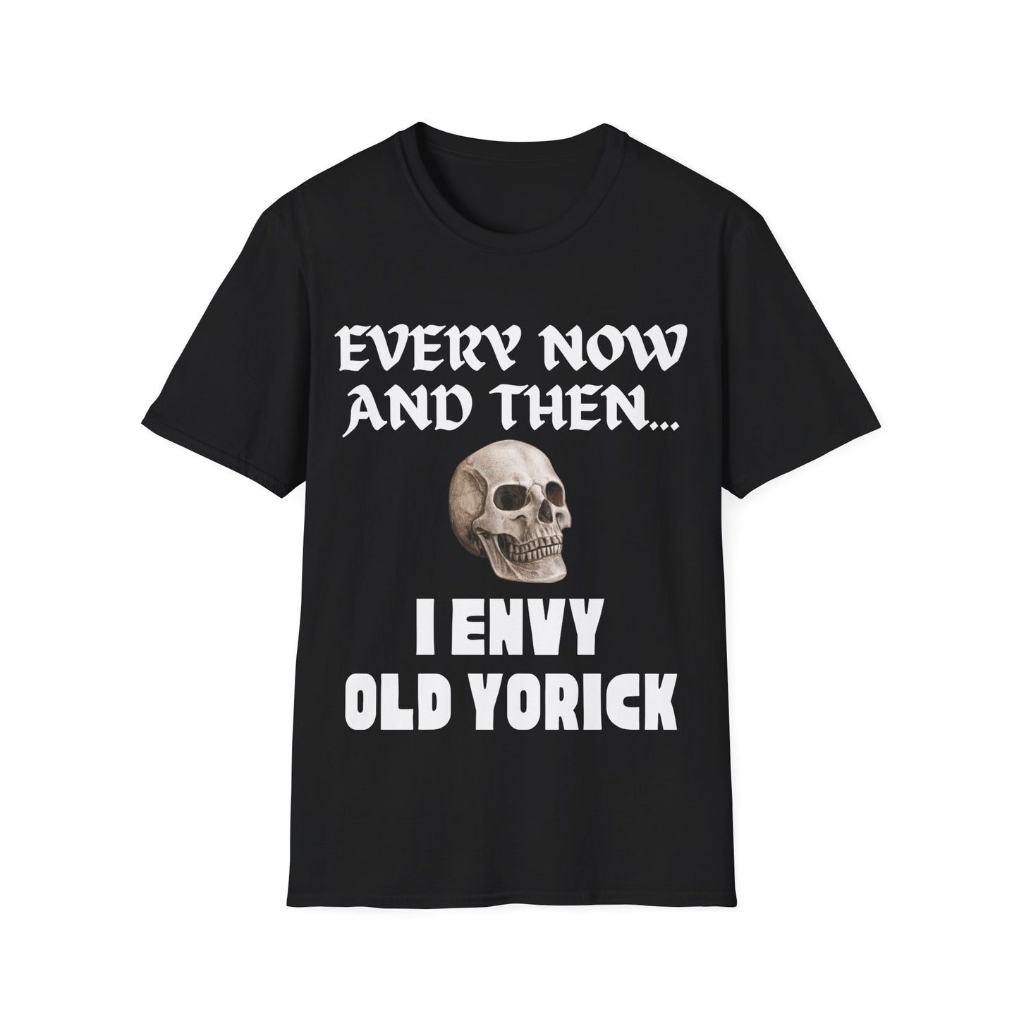 Every now and then I envy old Yorick.  Dry wit.