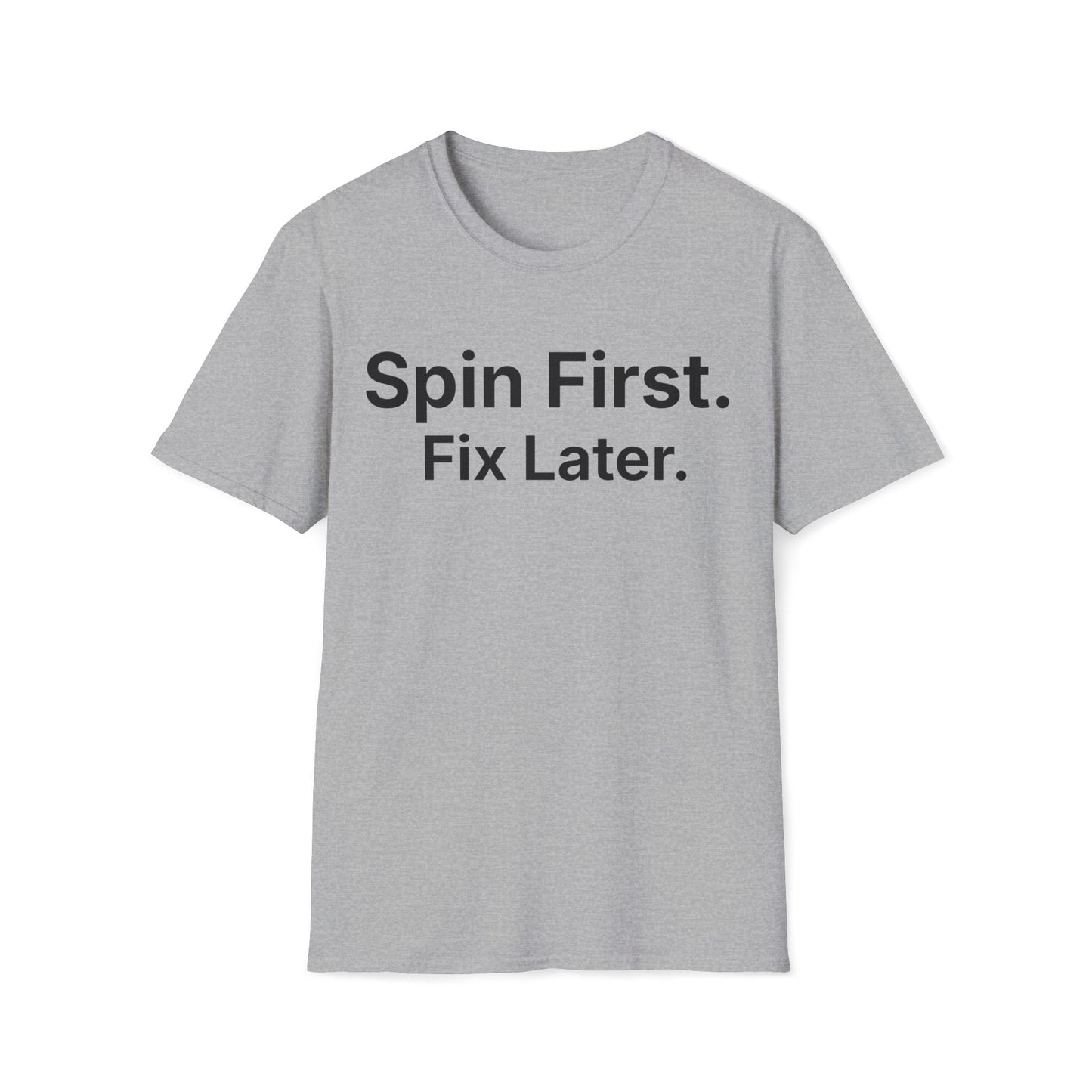 Spin first, fix later.  Calmly behind schedule