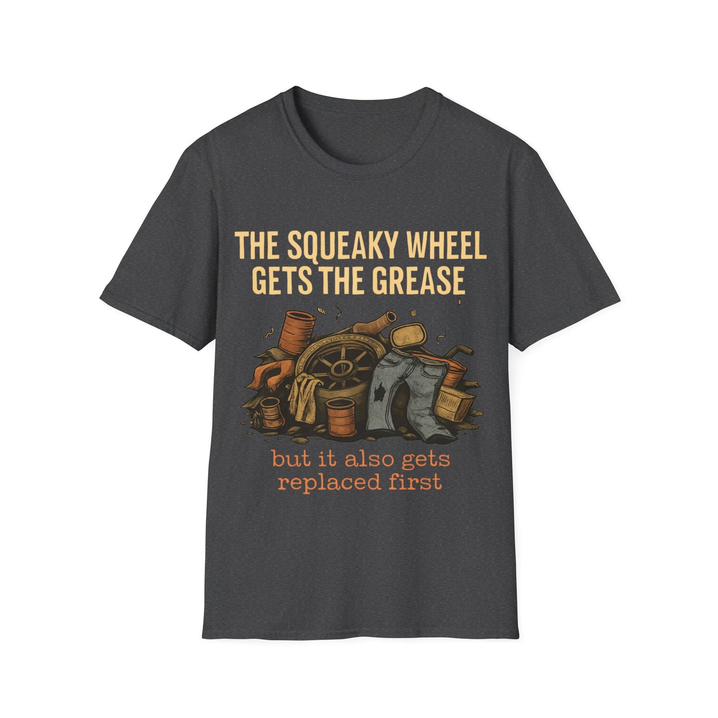 The squeaky wheel gets replaced first.   Sarcastic but true.
