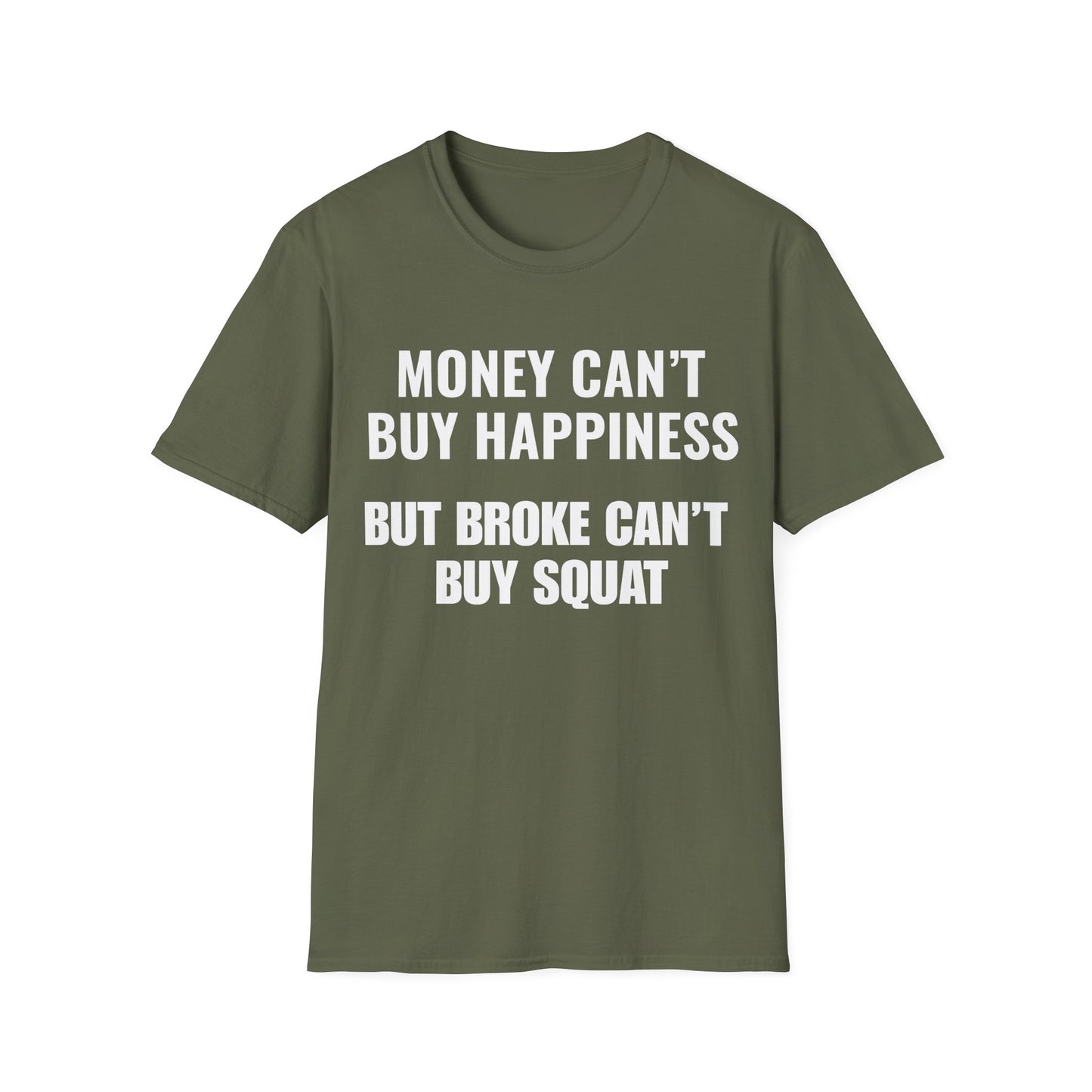 Money can't buy happiness.  Broke can't buy squat.