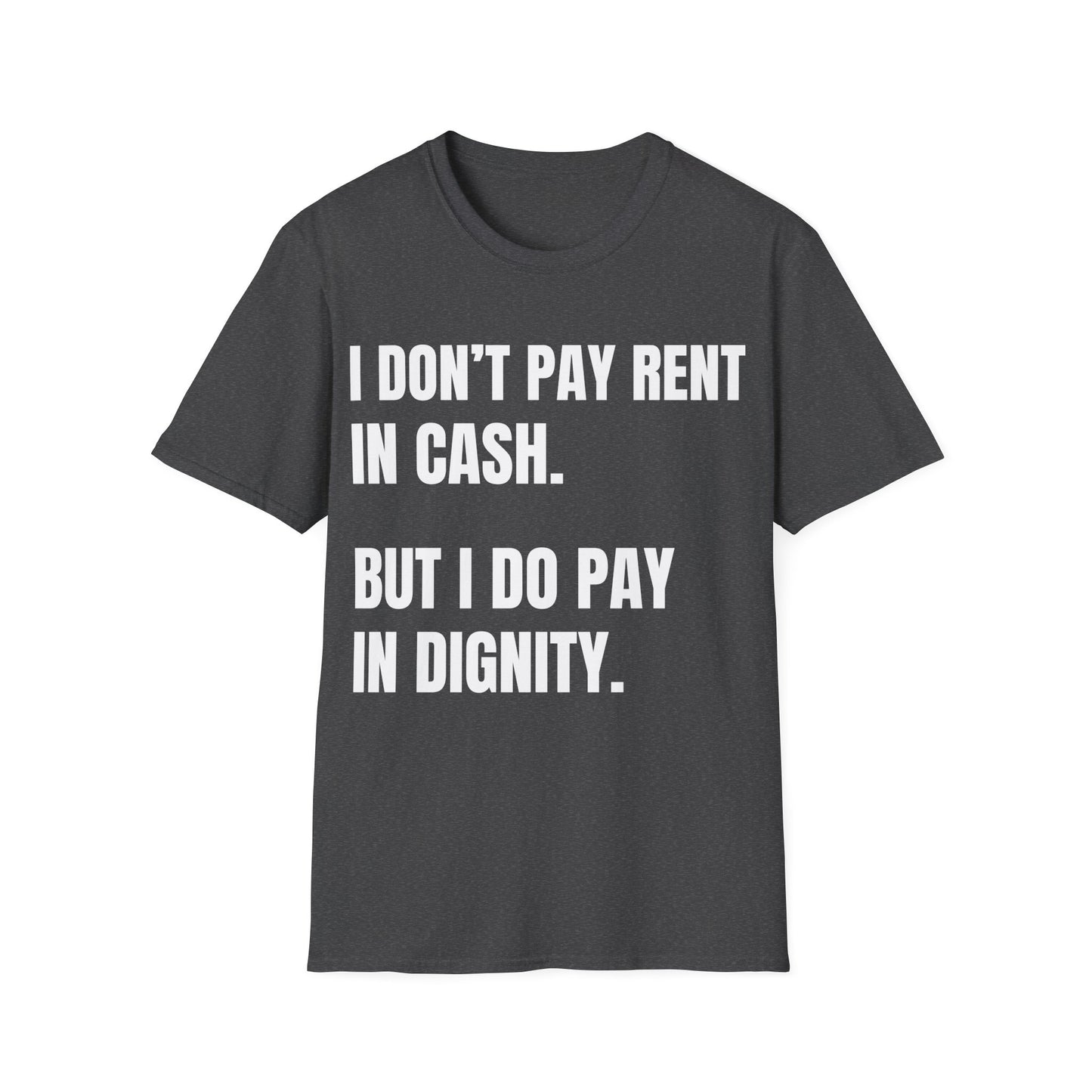 I don’t pay rent in cash. I pay in dignity.