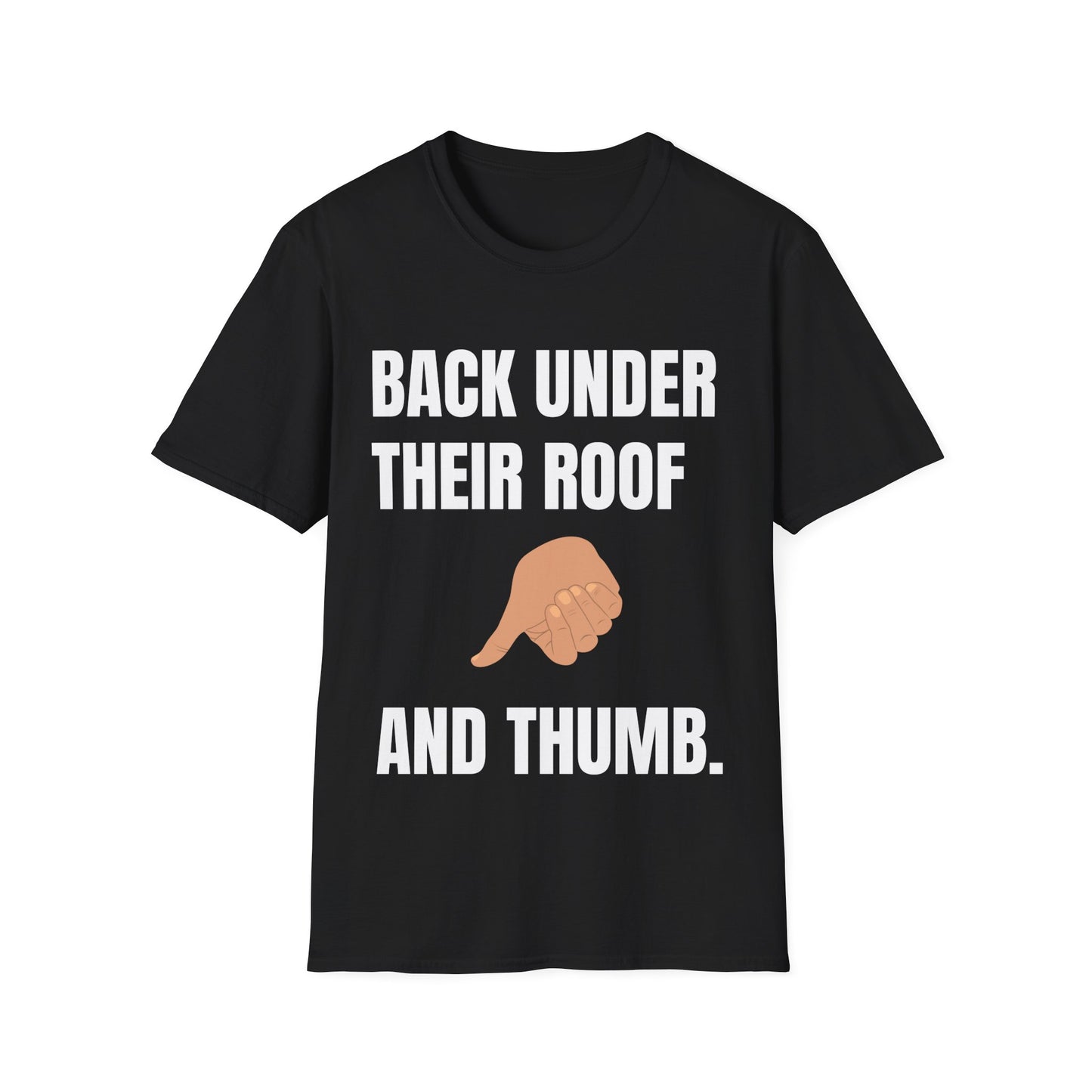 Charcoal life sarcasm t-shirt reading "BACK UNDER THEIR ROOF AND THUMB."