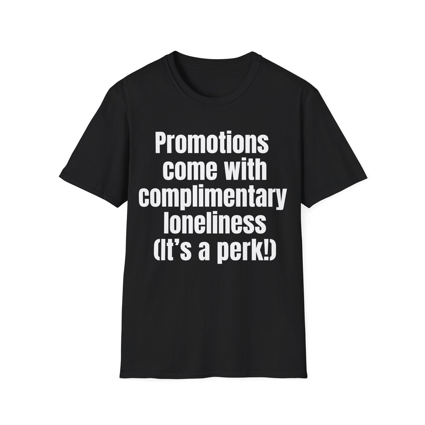 Promotions include complimentary loneliness.   Perk of the job