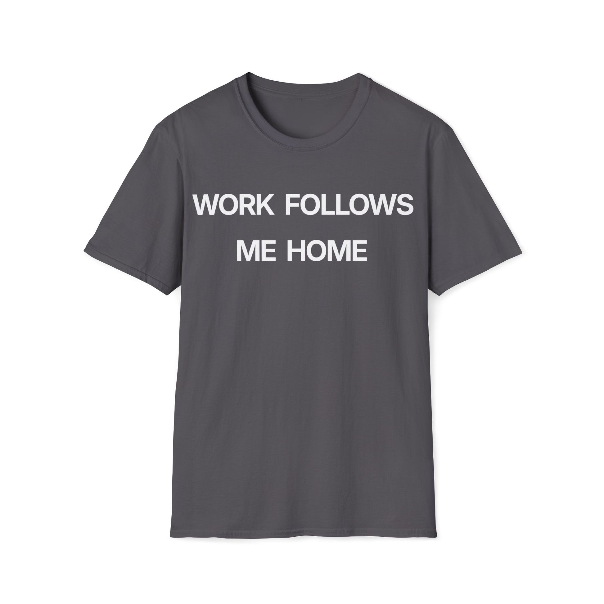 Military Green work burnout t-shirt reading "WORK FOLLOWS ME HOME"