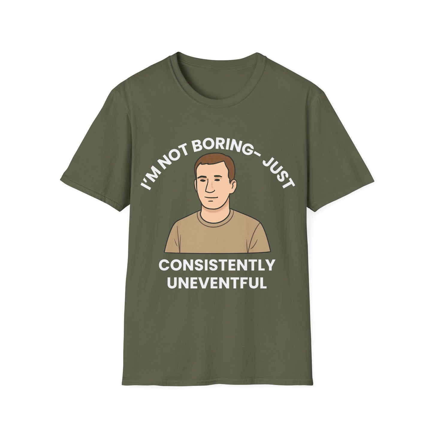 I'm not boring, I'm just consistently uneventful.