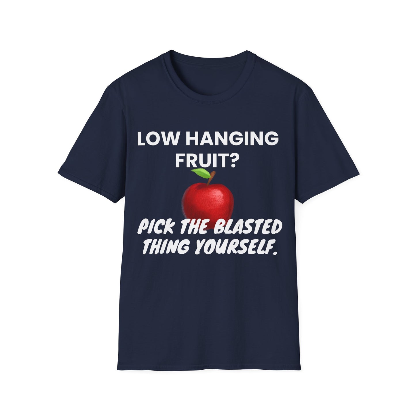 Low hanging fruit? Pick the blasted thing yourself