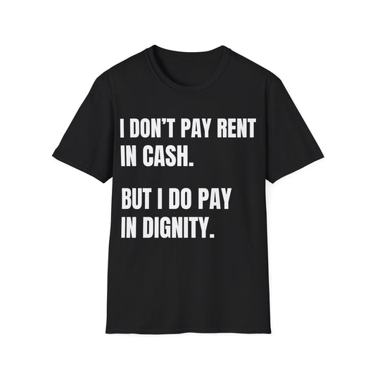 I don’t pay rent in cash. I pay in dignity.