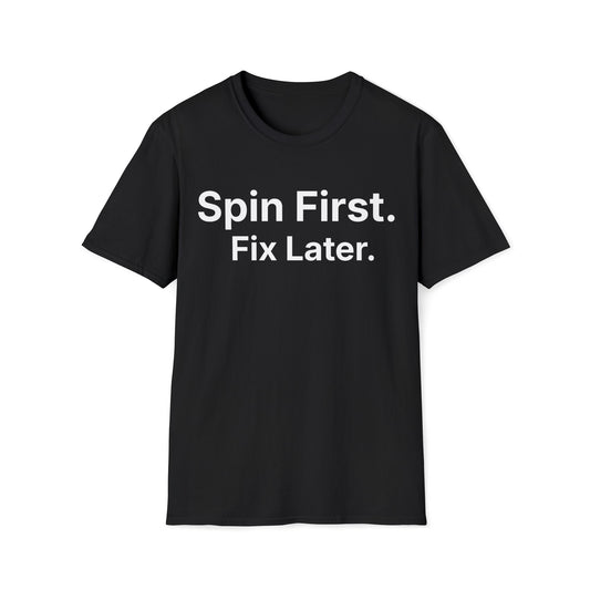 Spin first, fix later.  Calmly behind schedule