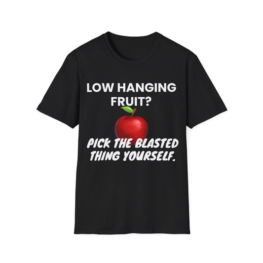 Low hanging fruit? Pick the blasted thing yourself