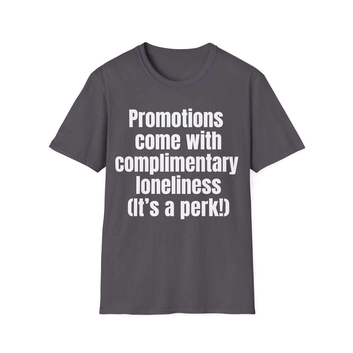 Promotions include complimentary loneliness.   Perk of the job