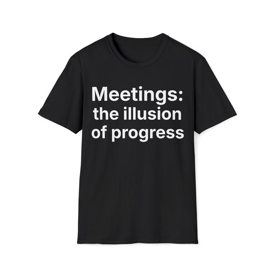 Meetings: the illusion of progress.  Dry office humor